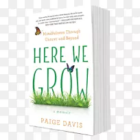 在这里我们成长:正念通过癌症和更远的我们在这里:生活在地球上的笔记生:我从焦虑到快乐的旅程,书作者-书。-空若网 在这里我们成长:正念通过癌症和更远的我们在这里:生活在地球上的笔记生:我从焦虑到快乐的旅程,书作者-书。-空若网